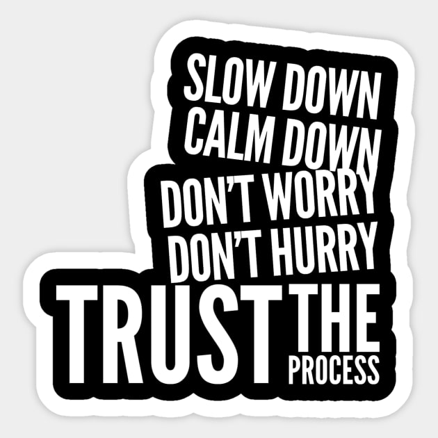 Slow down, calm down, don’t worry, don’t hurry, trust the process Sticker by WordFandom